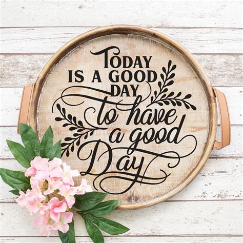 Today Is A Good Day To Have A Good Day Round Svg Png Dxf Eps