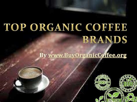 The greater part of coffee brands already out there produces organic coffee as well. Top Organic Coffee Brands