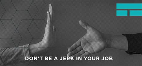 Dont Be A Jerk In Your Job
