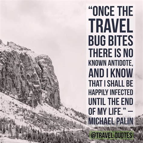 Once The Travel Bug Bites There Is No Known Antidote And I Know That I