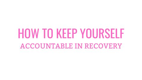 How To Keep Yourself Accountable Through Your Recovery