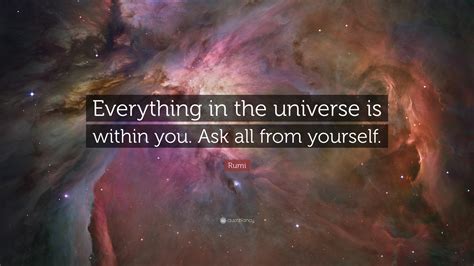 Rumi Quote “everything In The Universe Is Within You Ask All From