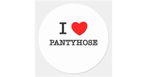I Love Pantyhose Classic Round Sticker Zazzle