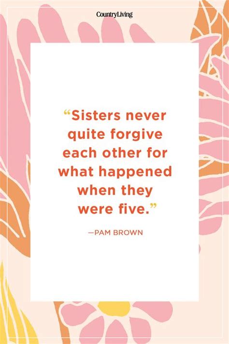 Has a note of sweetness and some crunchy bits. 20 Best Sister Quotes - Quotes About Sisters