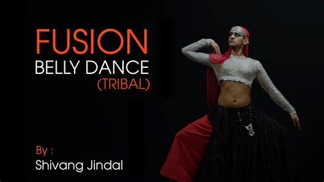 Fusion Belly Dance Tribal Male Belly Dance Shivang Jindal Youtube