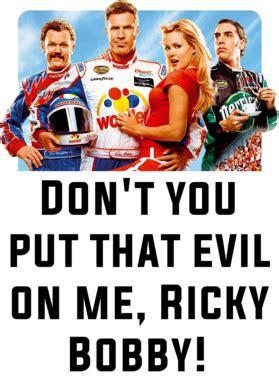 Check out our talladega nights selection for the very best in unique or custom, handmade pieces from our shops. Talladega Nights Whole Cast Don't You Put That Evil On Me, Ricky Bobby! Quote Baby One Piece