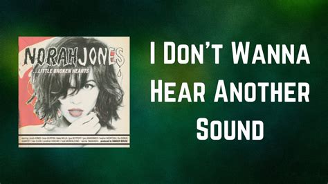 Norah Jones I Don T Wanna Hear Another Sound Lyrics Youtube