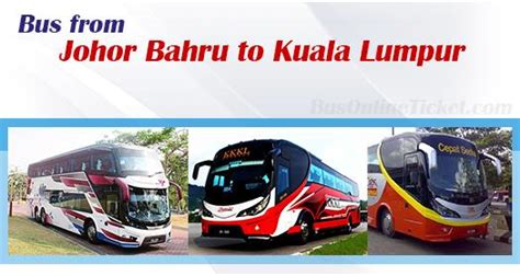Here you have the buses that are very comfortable and also very much unique. Johor Bahru to Kuala Lumpur buses from RM 33.25 ...