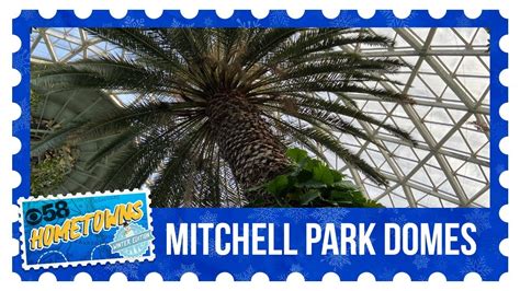 Cbs 58 Hometowns Mitchell Park Domes Youtube