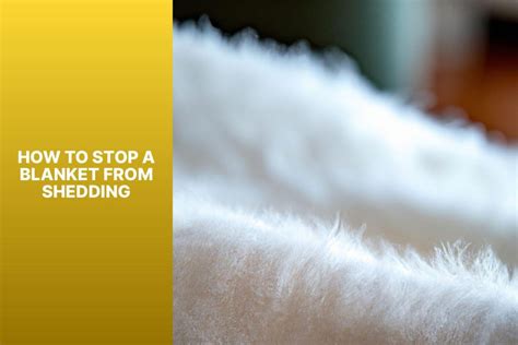 How To Stop A Blanket From Shedding Tried And Tested Tips
