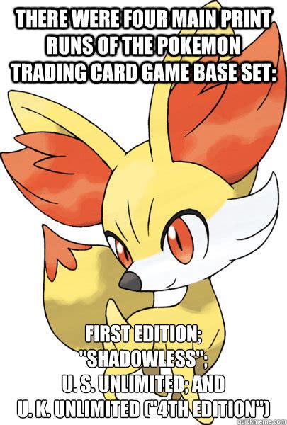 Card game for meme lovers only. There were four main print runs of the Pokemon Trading Card Game Base Set: First Edition ...