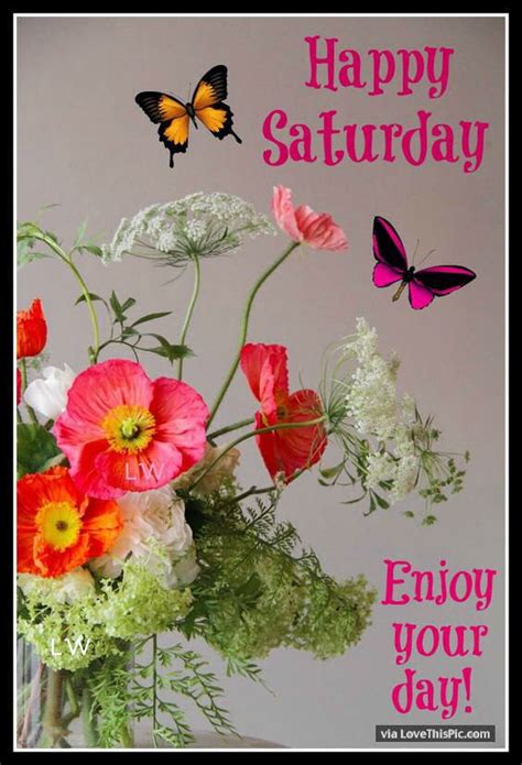 Happy Saturday Enjoy Your Day Pictures, Photos, and Images for Facebook ...
