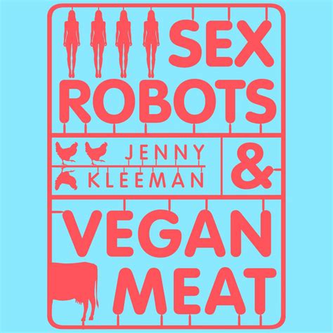 Chapter 37 Sex Robots And Vegan Meat Adventures At The Frontier Of Birth Food Sex And Death