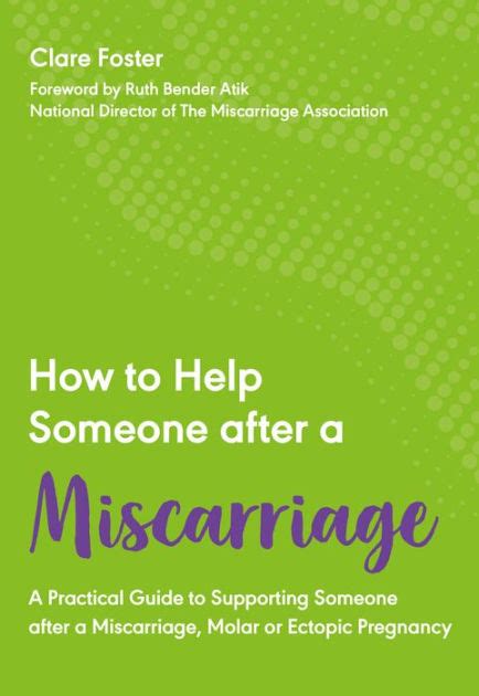 How To Help Someone After A Miscarriage A Practical Handbook By Clare