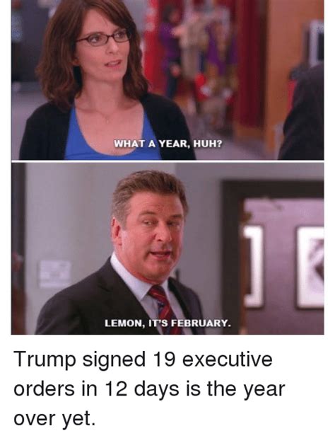 What A Year Huh Lemon Its February Trump Signed 19