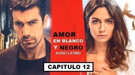 Amor en blanco y Negro Capitulo 12 - Audio Latino - Series y Novelas