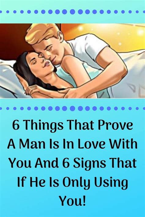 6 things that prove a man is in love with you and 6 signs that if he is only using you fun