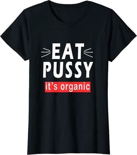 Womens Eat Pussy Its Organic Funny Ironic Design For Woman Lesbian T