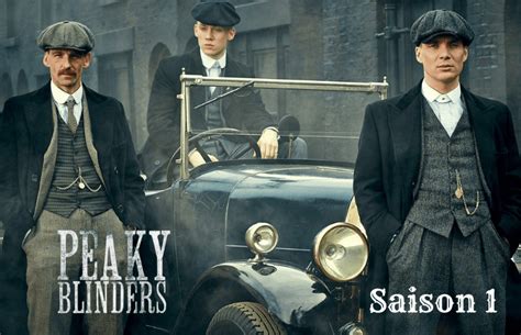 Peaky Blinders Saison 1 Tout Savoir Sur La Première Saison