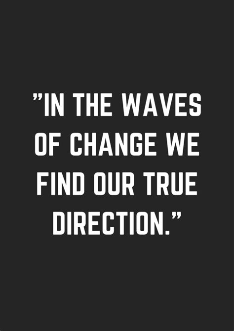 In The Waves Of Change We Find Our True Direction Museuly