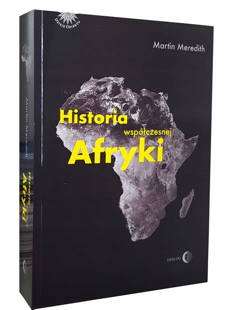 Książka Historia WspÓŁczesnej Afryki Martin Meredith Dzieje Orientu