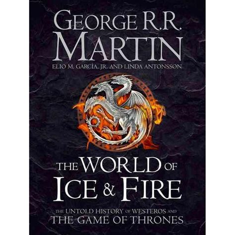 The World Of Ice And Fire The Untold History Of Westeros And The Game