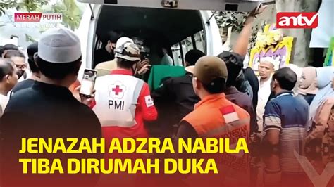 Jenazah Adzra Nabila Tiba Dirumah Duka Youtube