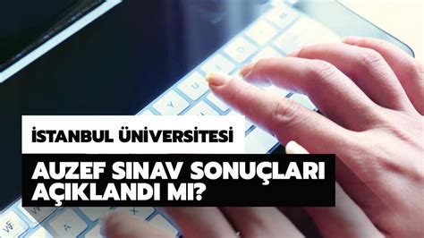 Auzef sınav sonuçları için heyecanlı bekleyiş sona erdi. AUZEF sınav sonuçları açıklandı mı? İstanbul Üniversitesi 2020 AUZEF online sınav sonuçları ...