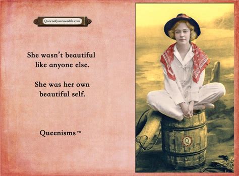His queen got most of its virality through the power of fandom, but it's sticking around because it's such a good, universally applicable template. She wasn't beautiful like anyone else. She was her own beautiful self. - Queenisms™ | Positive ...