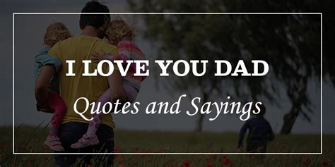 Top 60 I Love You Dad Quotes And Sayings With Images Dp Sayings