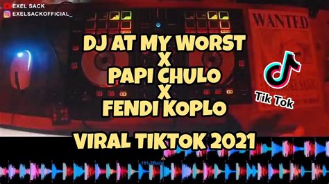 Dj At My Worst X Papi Chulo X Fendi Koplo Viral Tiktok 2021‼ Breakbeat