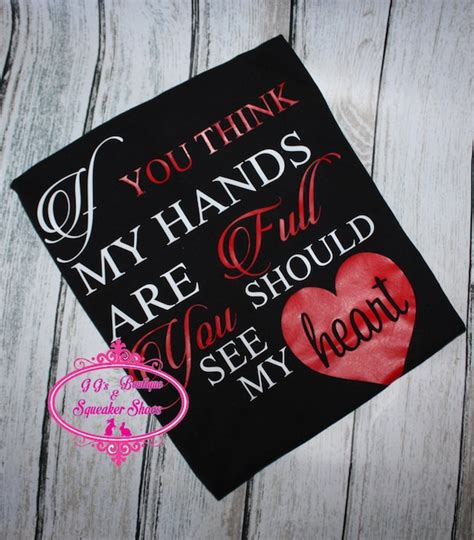 If You Think My Hands Are Full You Should See My Heart Shirt