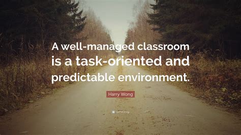 It is the lack of procedures and routines. Harry Wong Quote: "A well-managed classroom is a task ...