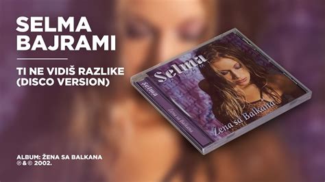 Selma Bajrami Ti Ne Vidiš Razlike Disco Version Official Audio