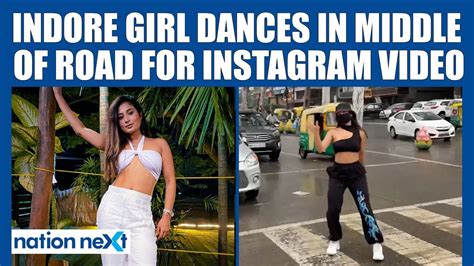 Indore Girl Dances In Middle Of Road For Instagram Video Draws Flak From Mp Home Minister Youtube