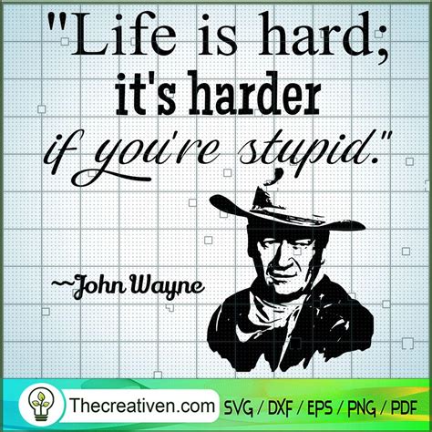 Life Is Hard Its Harder If Youre Stupid Svg John Wayne Svg Yellowstone Svg Premium