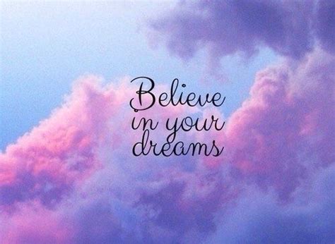 Believe In Your Dreams Quotes Quotesgram