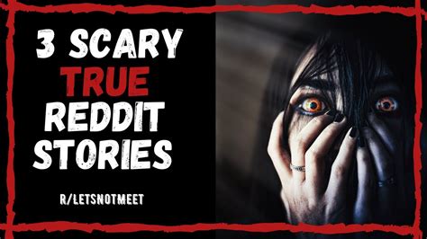 3 Scary True Stories Letsnotmeet Reddit True Stories To Keep You