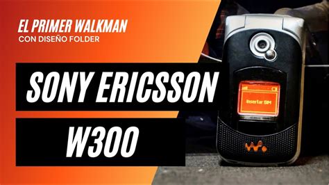 Sony Ericsson W300 El Primer Walkman Con Diseño Folder Youtube