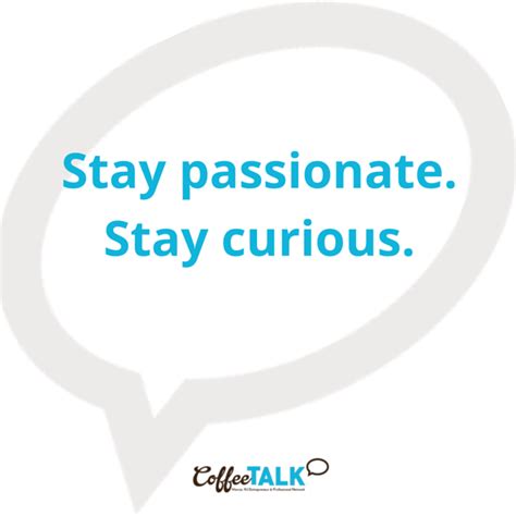 Stay Passionate Stay Curious Motivation Inspiration Businessquote