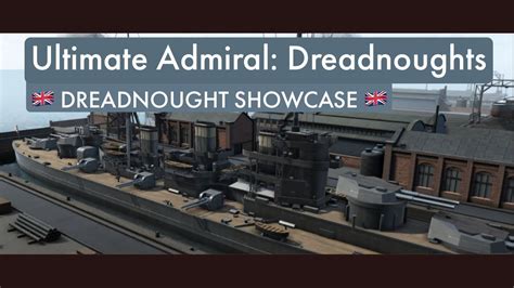Ultimate Admiral Dreadnought British Dreadnought Showcase Youtube