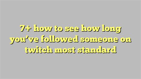 7 How To See How Long Youve Followed Someone On Twitch Most Standard