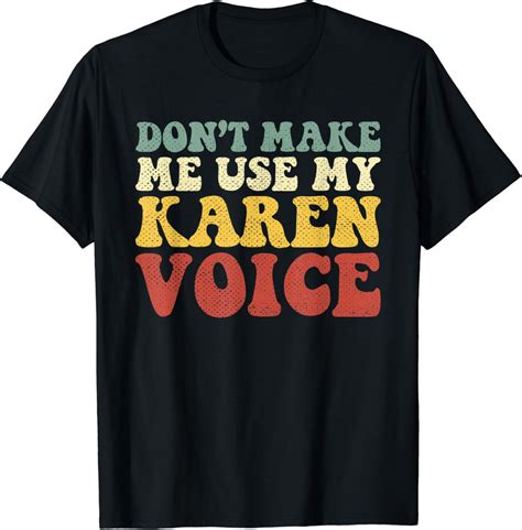 Amazon.com: Funny Karen Shirts - Don't Make Me Use My Karen Voice T