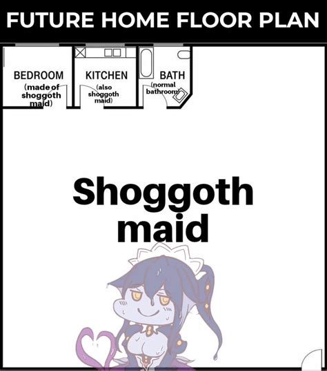 Fun Fact A Shoggoth Maid Will Over Time Replace Objects In Your Home