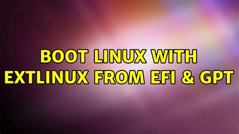 Boot Linux With Extlinux From Efi And Gpt Youtube