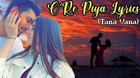 O Re Piya Lyrics Tana Vana Song Female Cover Song~shajia Youtube