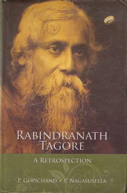 Rabindranath Tagore A Retrospection By P Gopichand P Nagasuseela