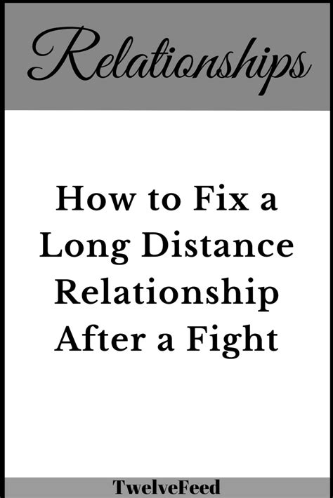How To Fix A Long Distance Relationship After A Fight Twelve Feeds