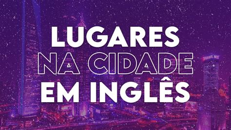 Lugares Da Cidade Em Inglês