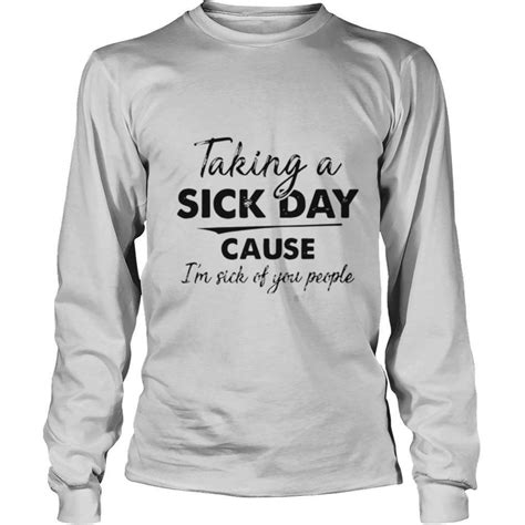 Taking A Sick Day Cause Im Sick Of You People Shirt